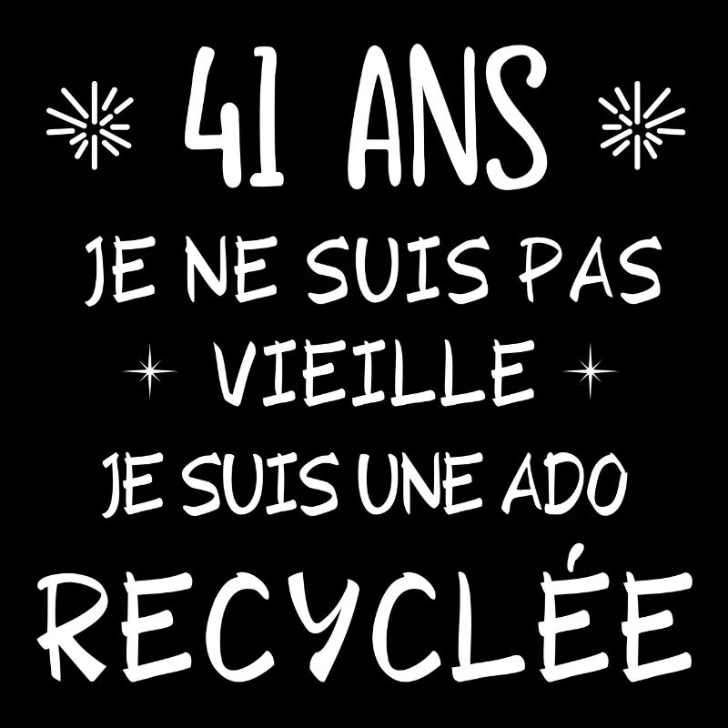 ado recyclée, anniversaire 41 ans, j'ai 41 ans
