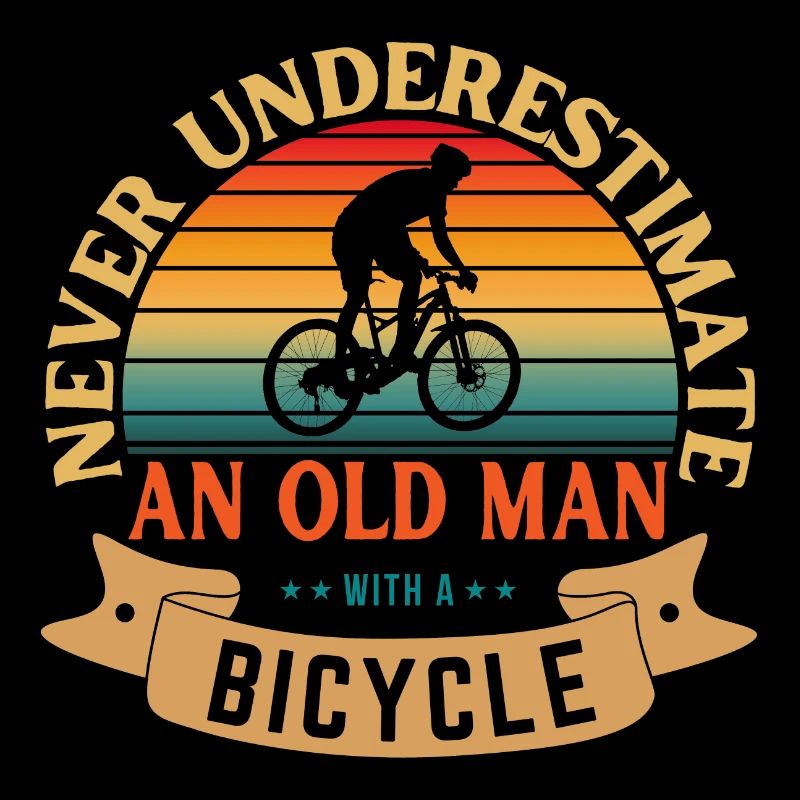 NEVER UNDERESTIMATE AN OLD MAN WITH A BICYCLE