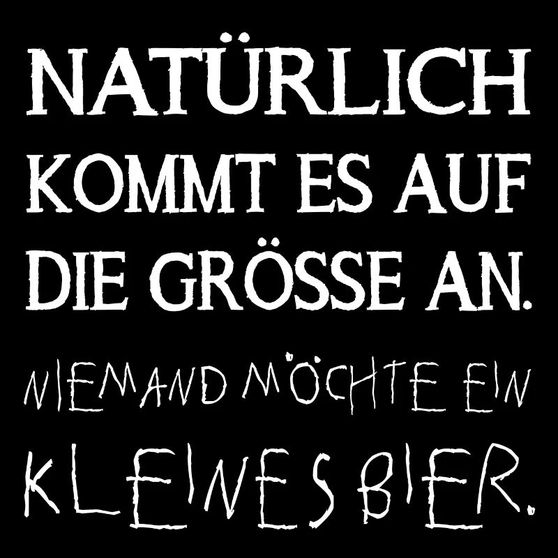 niemand möchte ein kleines bier! Bierspruch lustig