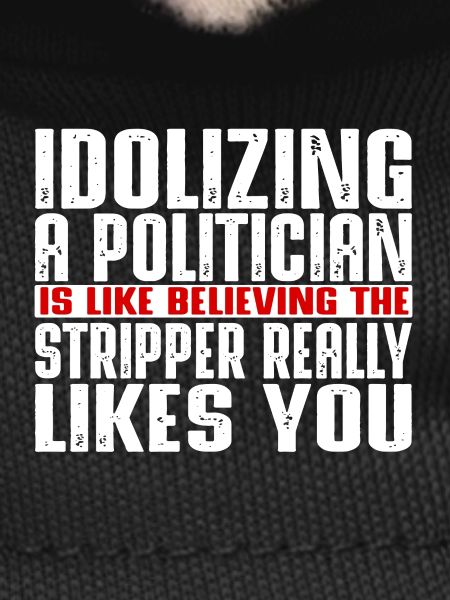 Idolizing a politician is like