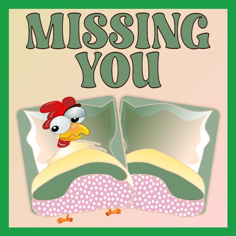 MISSING YOU - CHICKEN BED