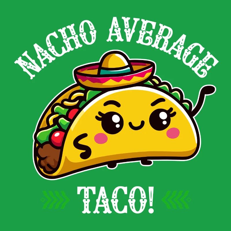 Nacho Average Taco – Fun Taco Design