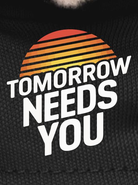 Tomorrow Needs You