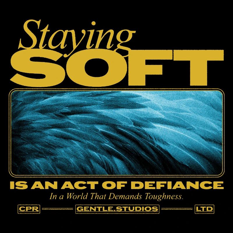 Staying Soft – Power in Gentleness