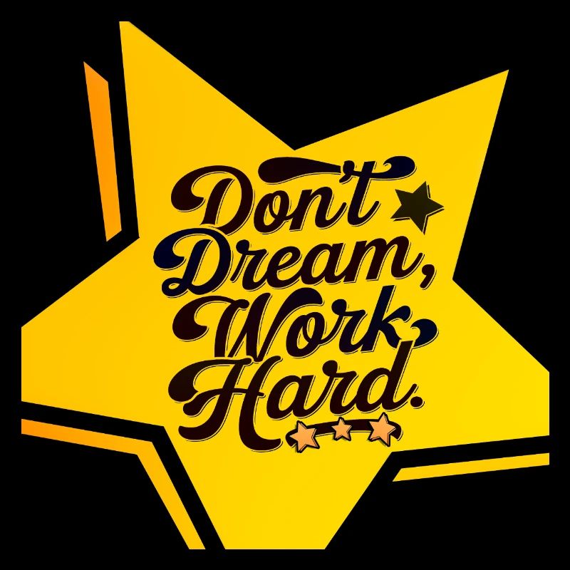 don't dream, work hard