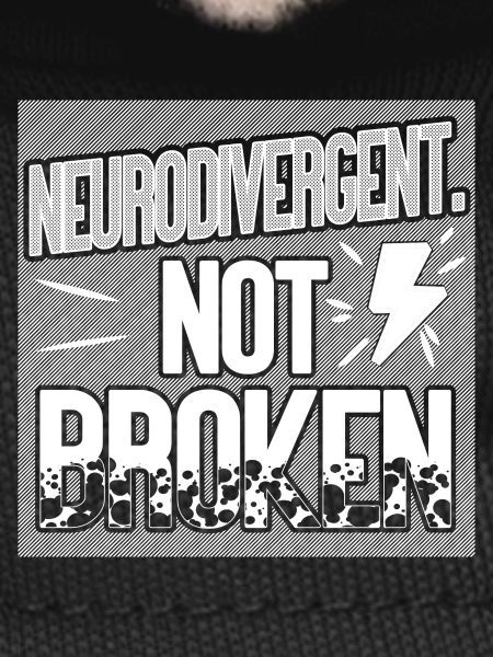Neurodivergent. Not broken.