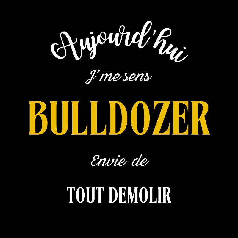 J'me sens BULLDOZER