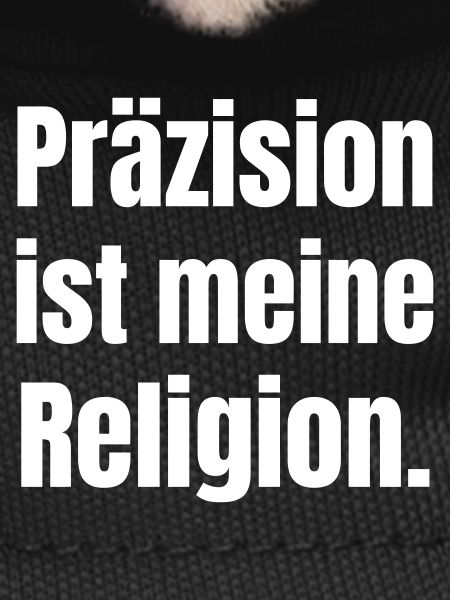 Precision is my religion.