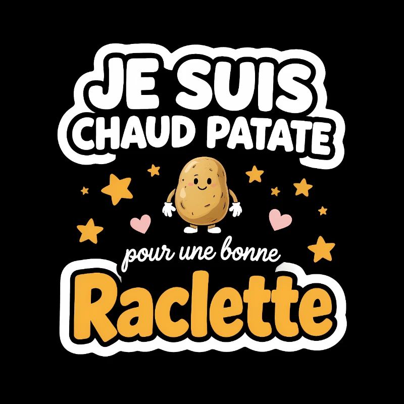 Je suis Chaud Patate Raclette Cadeau Fun
