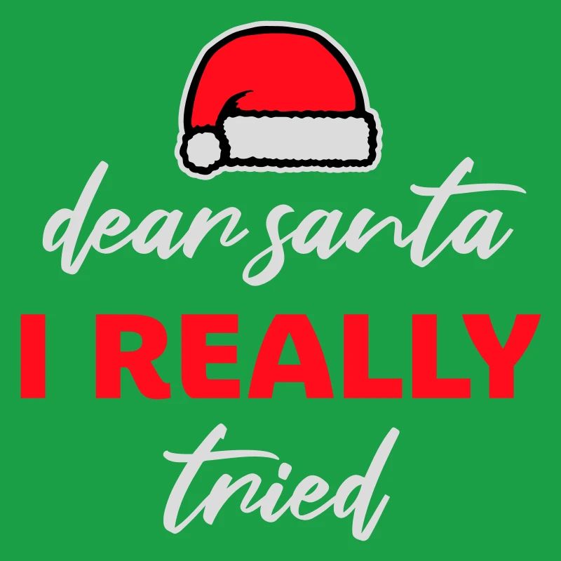 Dear Santa I Really Tried Christmas Humor Funny