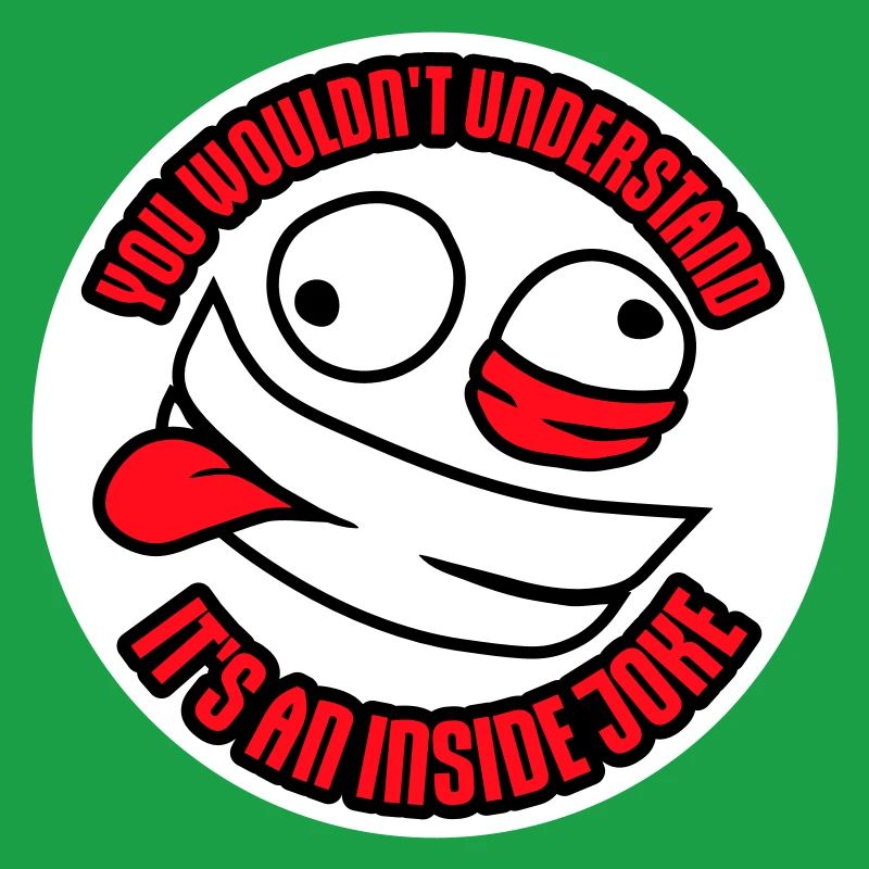 You Wouldn't Understand It's An Inside Joke Spruch