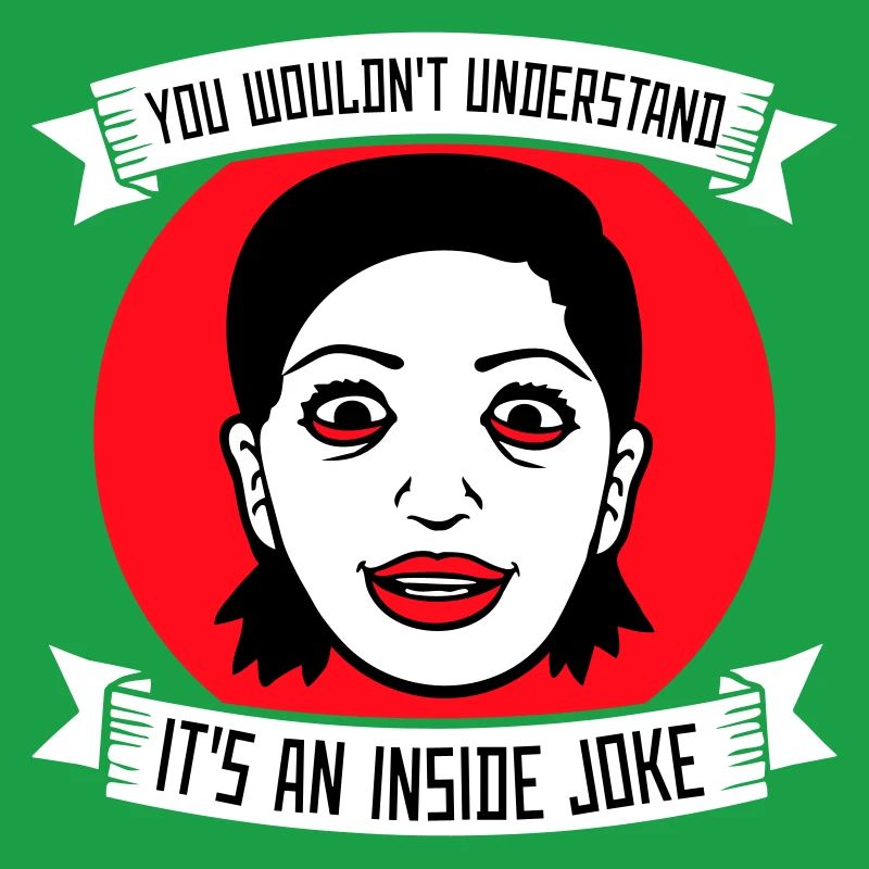 You Wouldn't Understand It's An Inside Joke Spruch