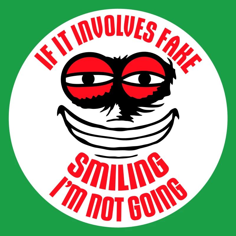 If It Involves Fake Smiling I'm Not Going Spruch