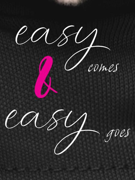 easy comes & easy goes