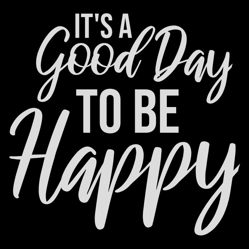 Good Day Be Happy Positiv Motivation Glück Spruch