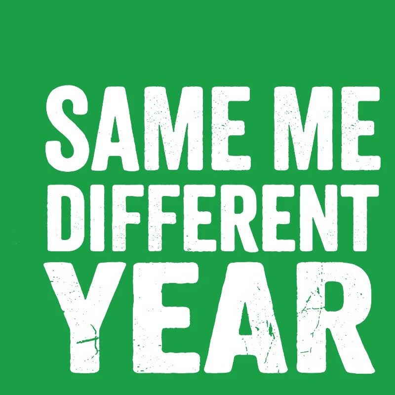 Same Me Different Year 