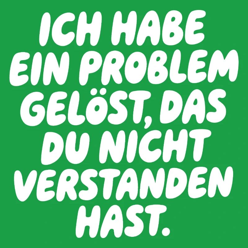 Ich habe ein Problem gelöst Spruch