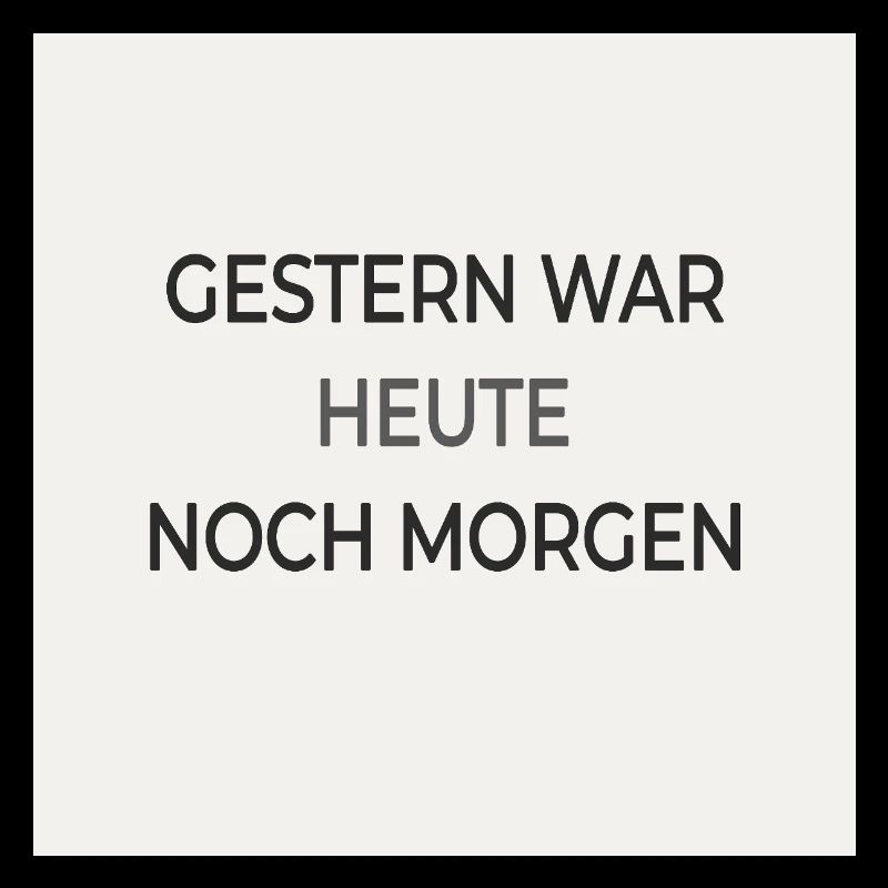 Gestern war heute noch morgen – Typografie Poster
