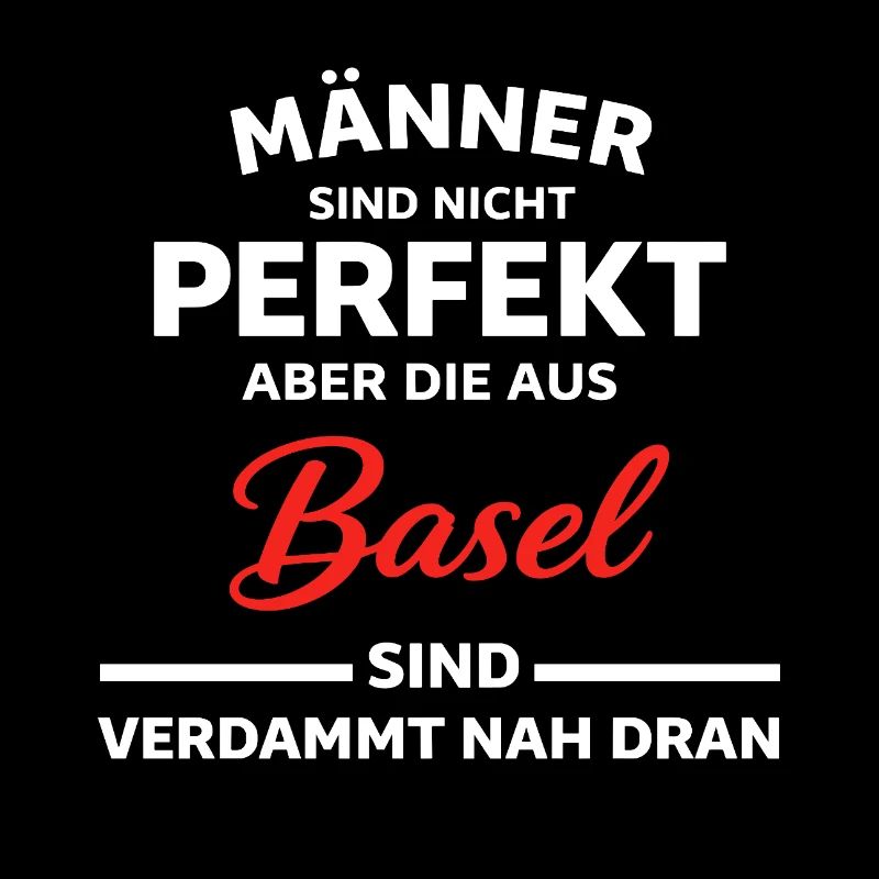 Basel Männer Nicht Perfekt Spruch