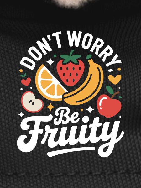 Don't Worry Be Fruity