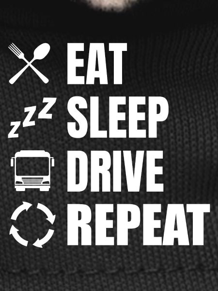 Eat, sleep, drive, repeat