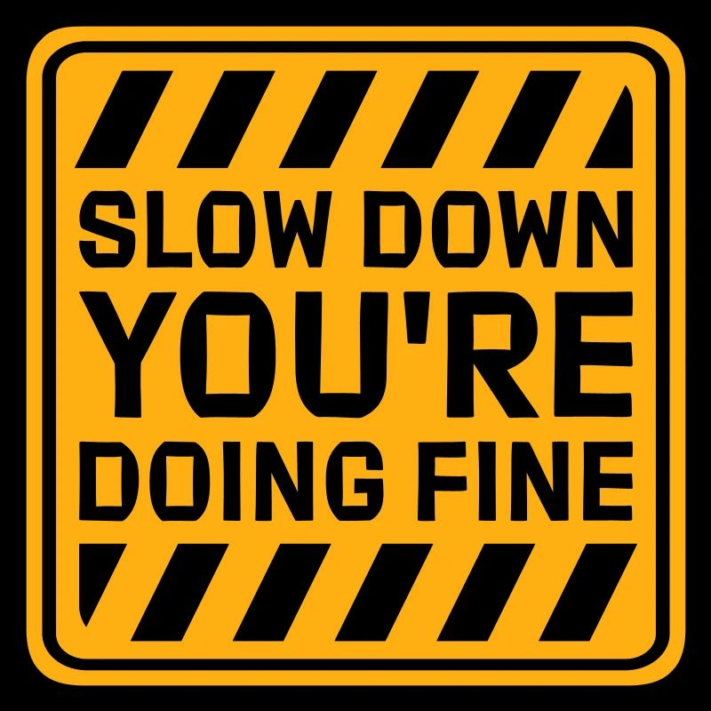 Slow Down You're Doing Fine Motivation Spruch Logo