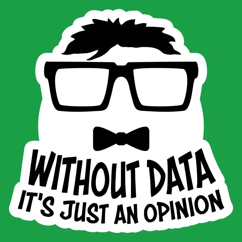 Without Data It's Just An Opinion Statistics Nerd