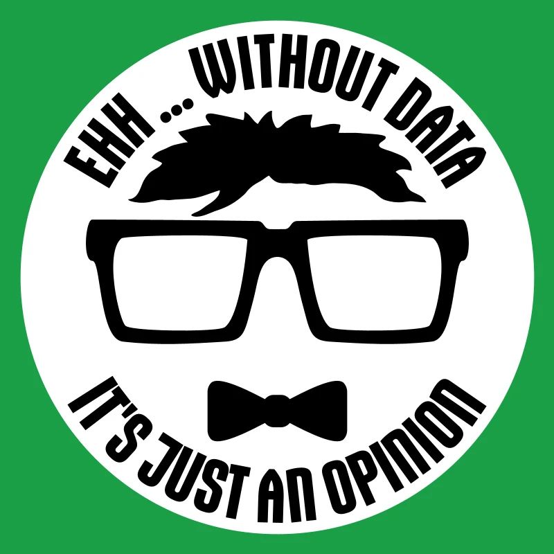Without Data It's Just An Opinion Statistics Nerd