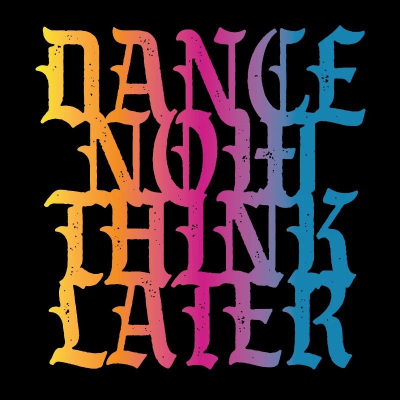 Dance now think later