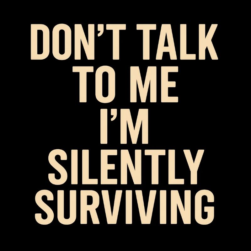 Ne me parle pas, je survis en silence