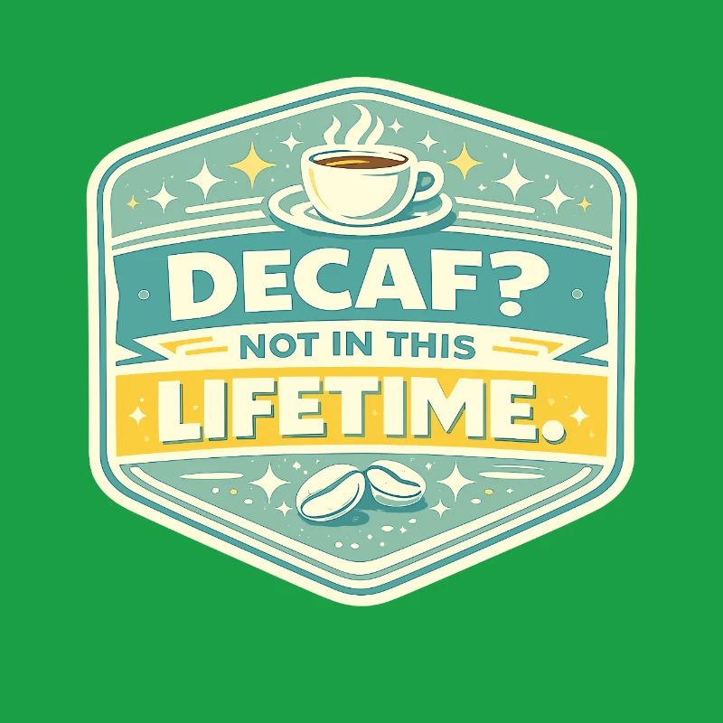 Pas de décaféiné, jamais dans la vie