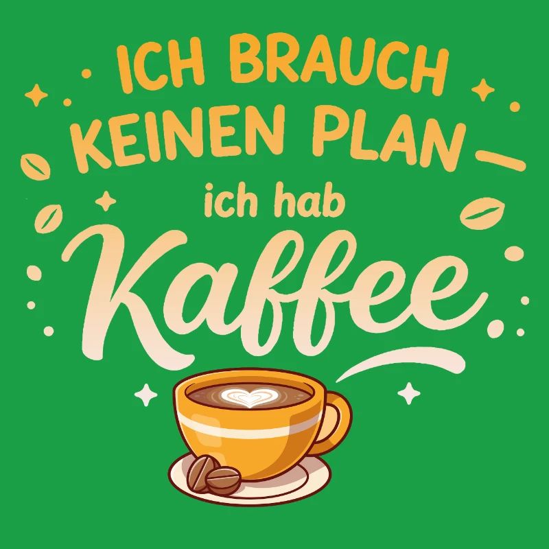 Ich brauch kein plan ich brauch Kaffee