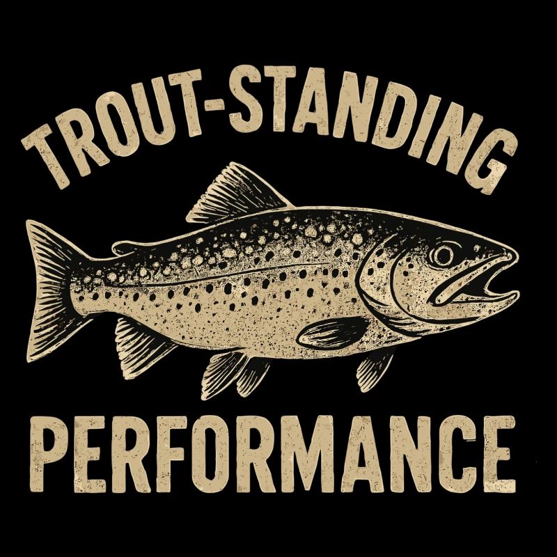 Forellen Angeln Spruch Trout-standing Performance