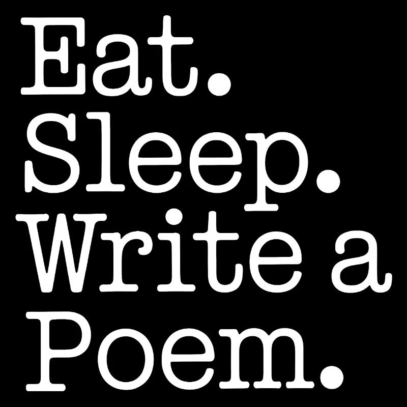 Eat Sleep Write a Poem