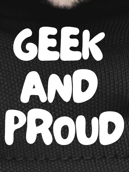 3. Geek and proud