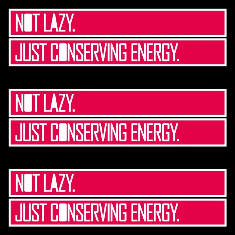 Not Lazy Just Conserving Energy Funny Lazy Saying