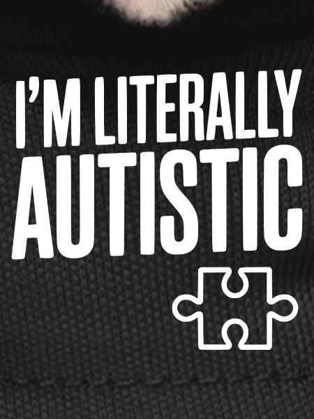 I'm Literally Autistic