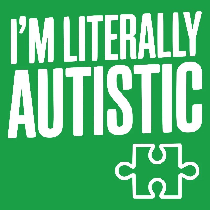 Ich bin buchstäblich autistisch