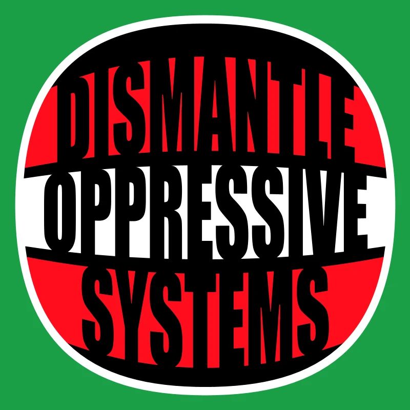 Dismantle Oppressive Systems Aktivismus Statement