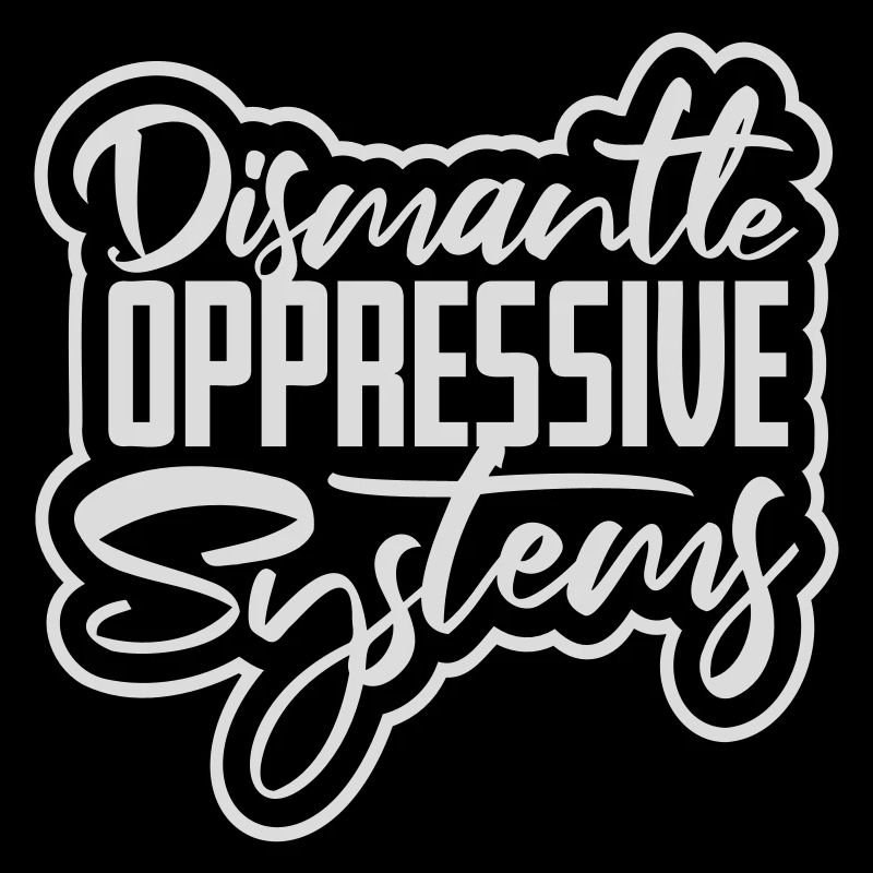 Dismantle Oppressive Systems Aktivismus Statement