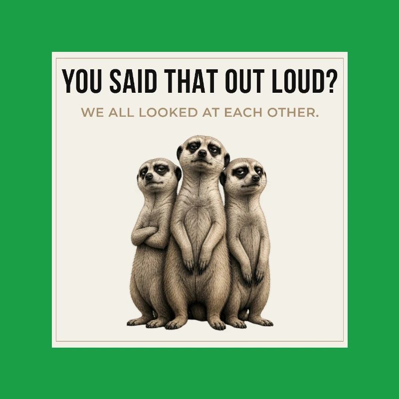 Tu as dit ça à voix haute, Trio de suricates.
