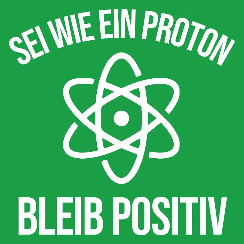 Physik Witz Sei Wie EIN Proton Bleib Positiv 