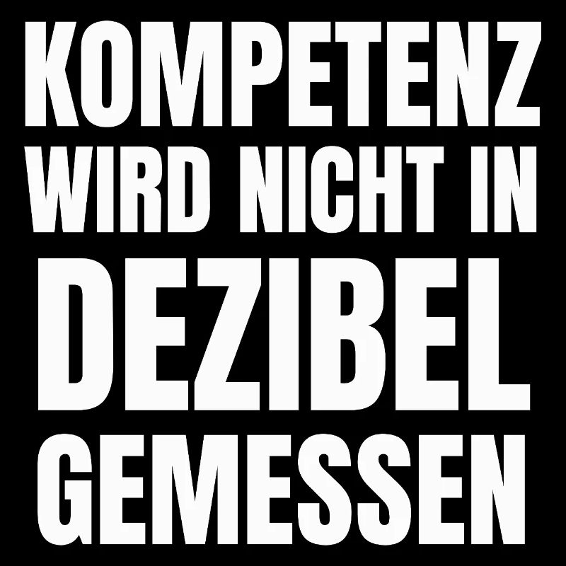 Kompetenz wird nicht in Dezibel gemessen