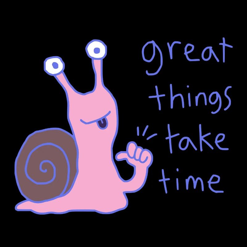 Great things take time