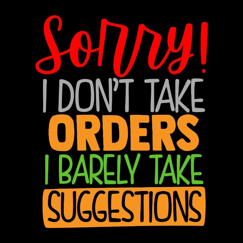 I Don't Take Orders Funny Print