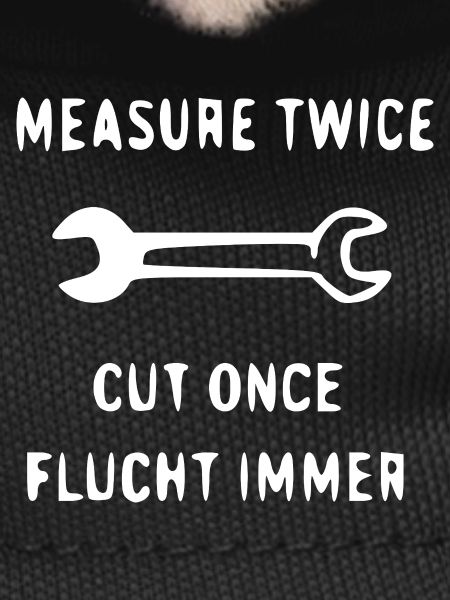 Custom Made Cut Once Saying