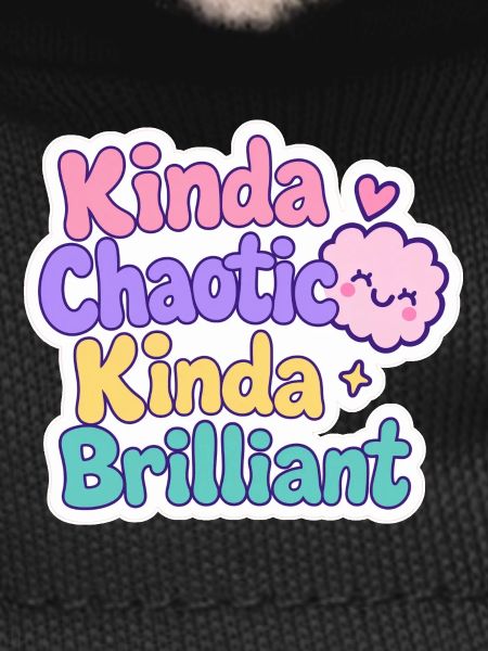 Kinda Chaotic Kinda Brilliant
