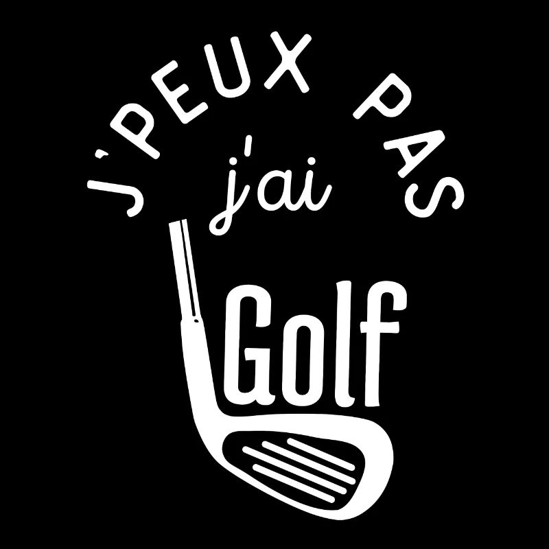 j peux pas j ai golf