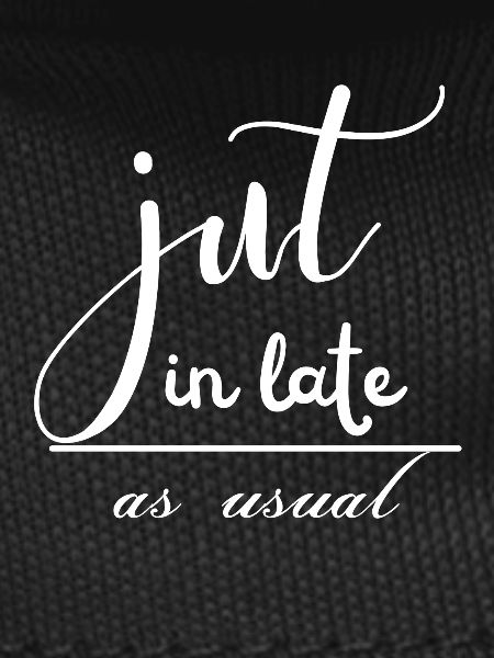 Just in Late as Usual
