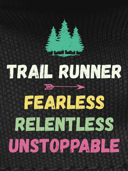 Trail Runner - Fearless. Relentless. Unstoppable.